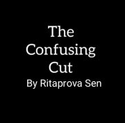 The Confusing False Cut By Ritaprova Sen